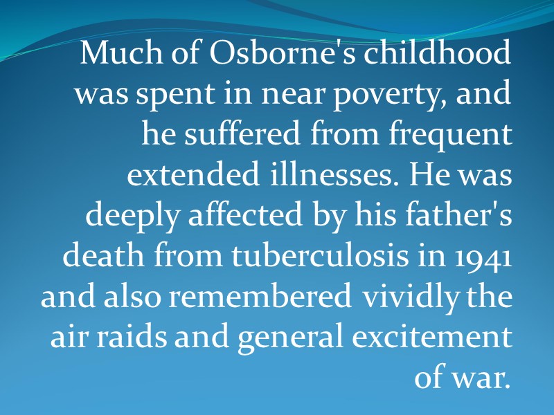 Much of Osborne's childhood was spent in near poverty, and he suffered from frequent